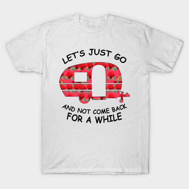 Let's Just Go And Not Come Back For A While T-Shirt by EduardjoxgJoxgkozlov